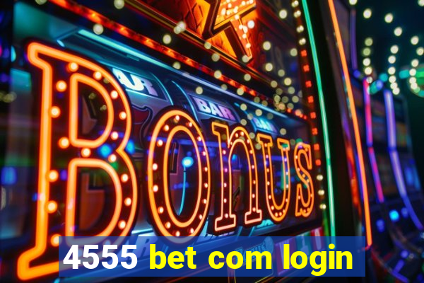 4555 bet com login